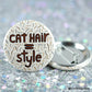 Cat Hair Equals Style Pin Back Button Pin