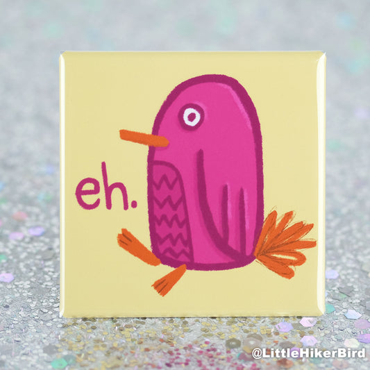 Eh Bird - Fridge Magnet