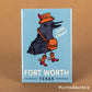 FRIDGE MAGNET - Fort Worth, Texas - YeeCaw Bird