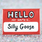 FRIDGE MAGNET - Hello my name is SILLY GOOSE