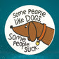 Some people like dogs... sticker