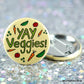 Yay Veggies Pin Back Button Pin