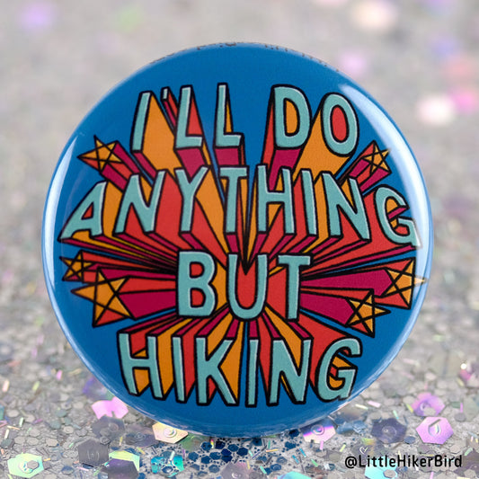 Anything But Hiking Pin Back Button Pin