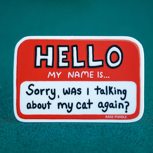 Sorry was I talking about my cat again? - Vinyl Sticker