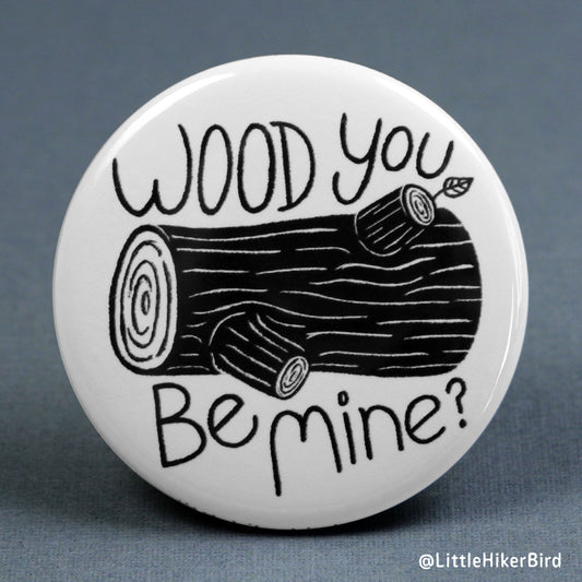 Wood You Be Mine Pin Back Button Pin